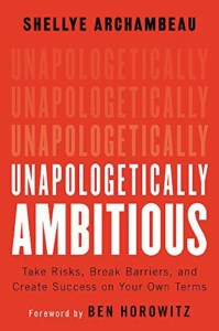 Unapologetically Ambitious: Take Risks, Break Barriers, and Create Success on Your Own Terms